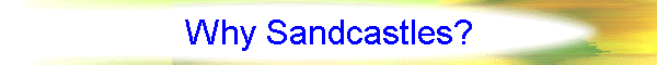 Why Sandcastles?